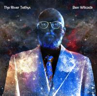 Ben Wilcock Announces 'The River Tethys' Album to be released on August 20