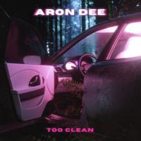 Aron Dee Releases 'Too Clean'