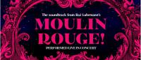 The Soundtrack from Baz Luhrmann’s Moulin Rouge Performed with an epic rock-operatic ensemble