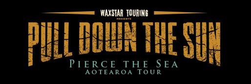 Waxstar Touring Presents – Pull Down The Sun – Pierce The Sea Aotearoa Tour