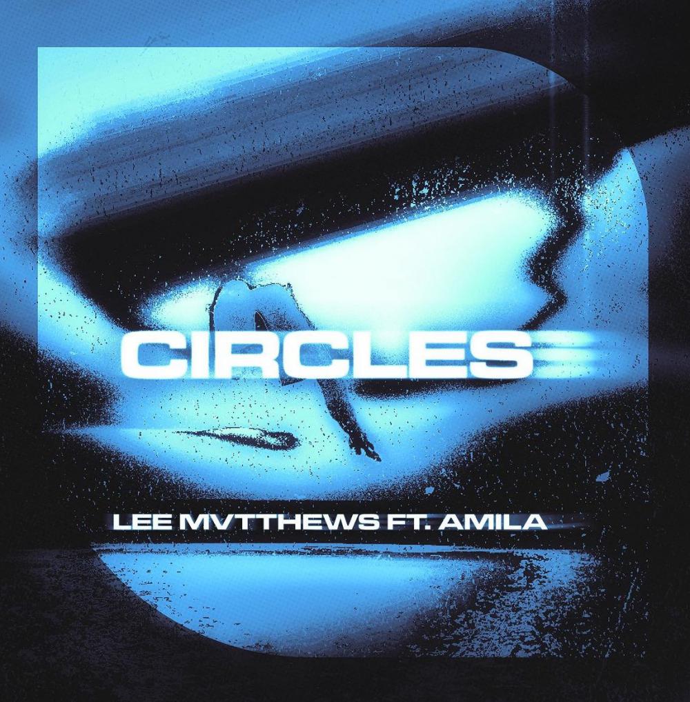 Lee Mvtthews Feat. Amila - New Single 'Circles'