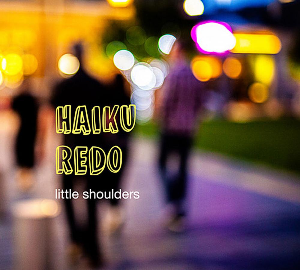 Haiku Redo Release 'Little Shoulders'