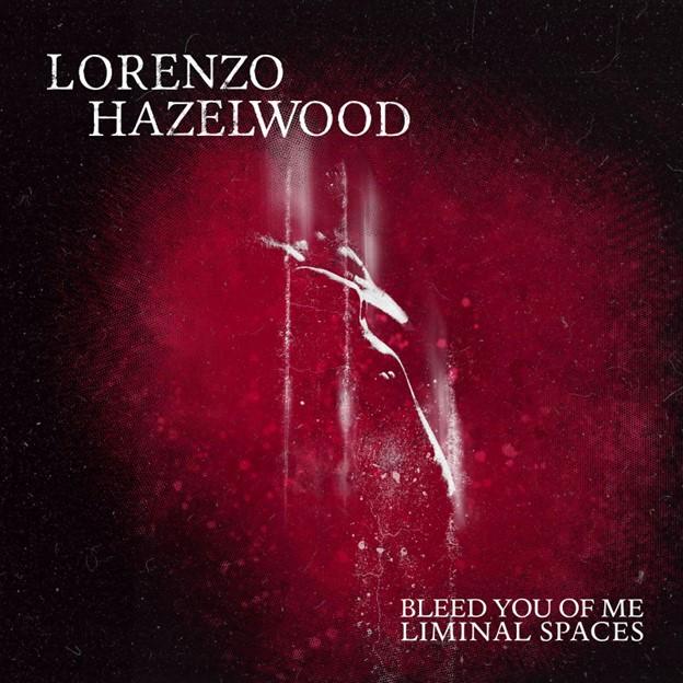 Lorenzo Hazelwood Releases 'Bleed You of Me'