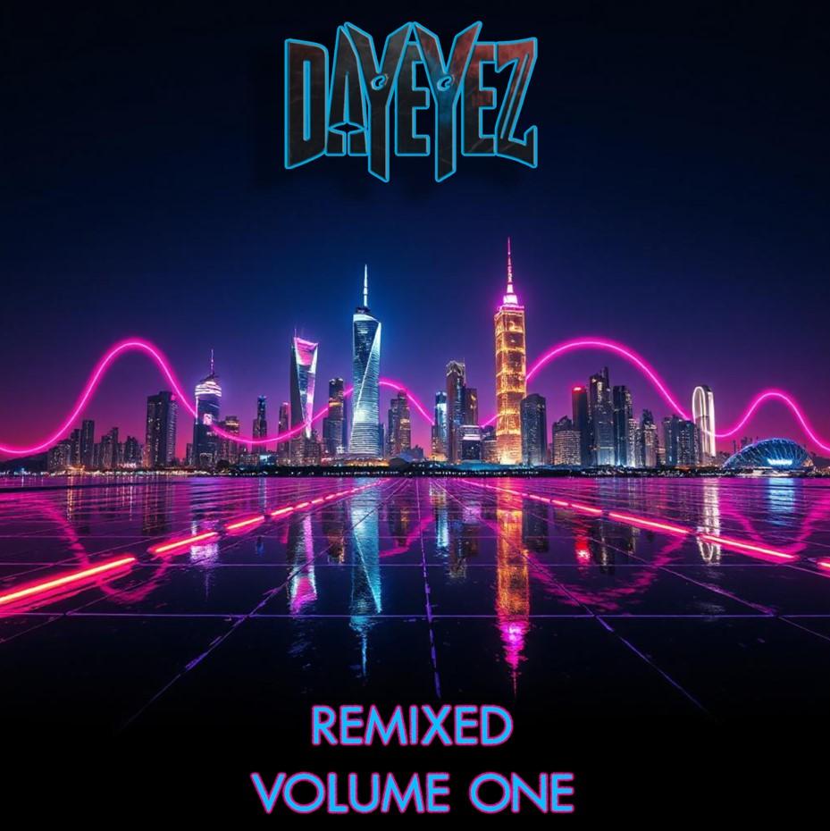 DayEyez Drops 'DayEyez Remixed, Vol. 1' - Your Ultimate New Year's Eve Soundtrack - Click For Full Story