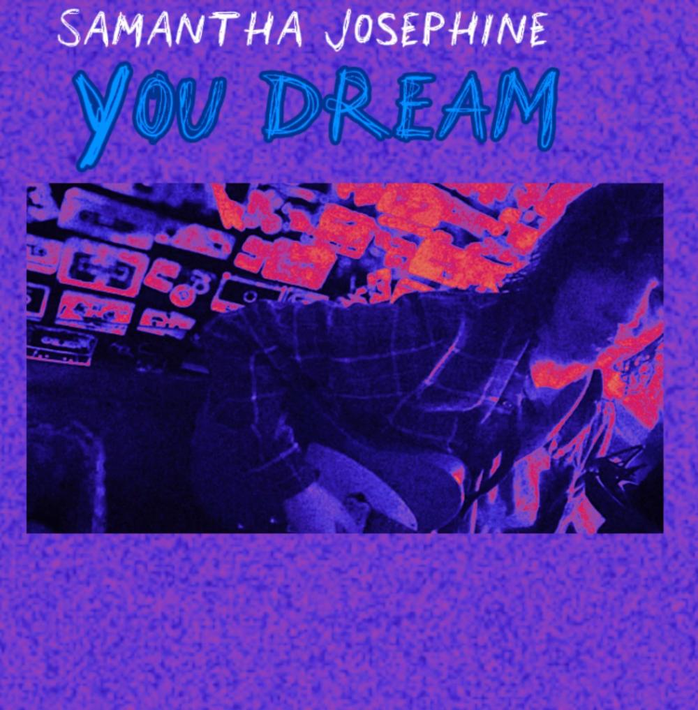 Samantha Josephine Releases New Single 'You Dream' - Click For Full Story